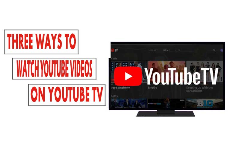 Three Ways To Watch Youtube Tv